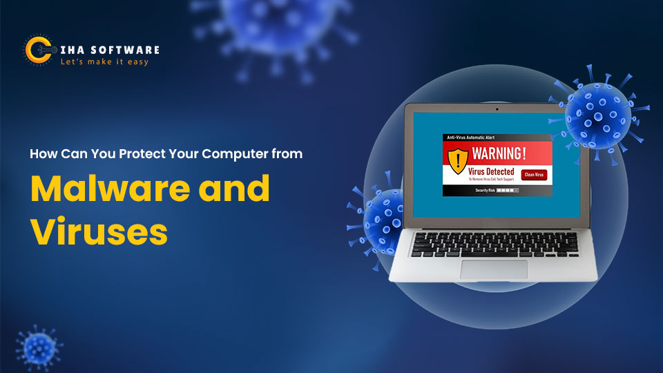 How Can You Protect Your Computer from Malware and Viruses